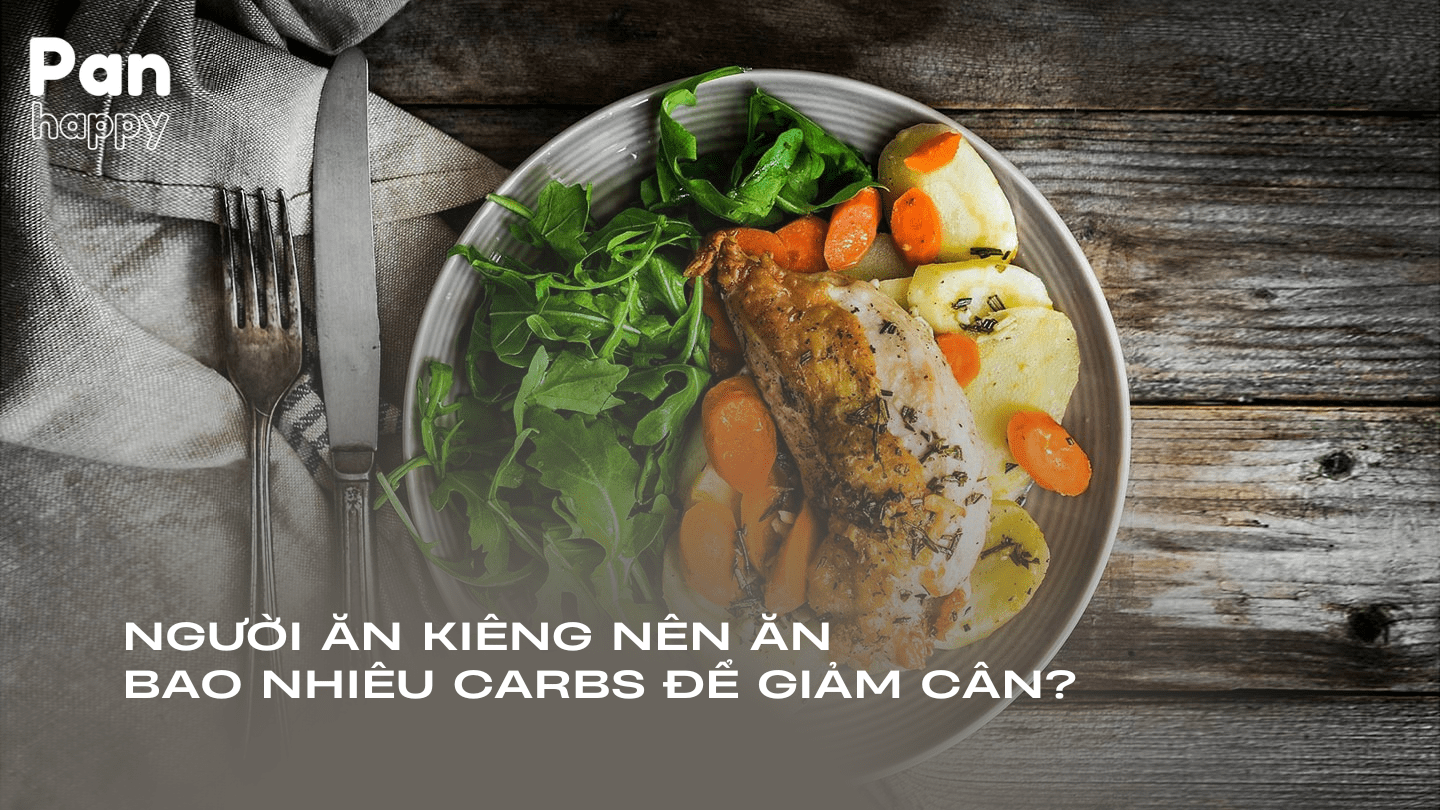 Người ăn kiêng nên ăn bao nhiêu carbs để giảm cân?