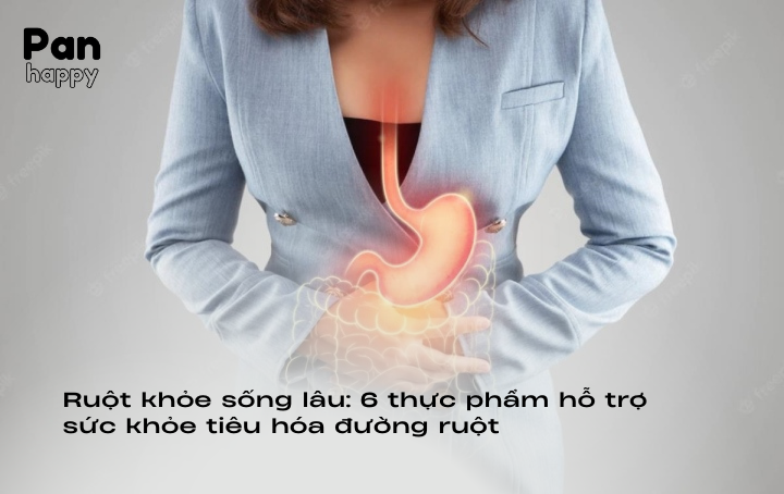 Ruột khỏe sống lâu: 6 thực phẩm hỗ trợ sức khỏe tiêu hóa đường ruột