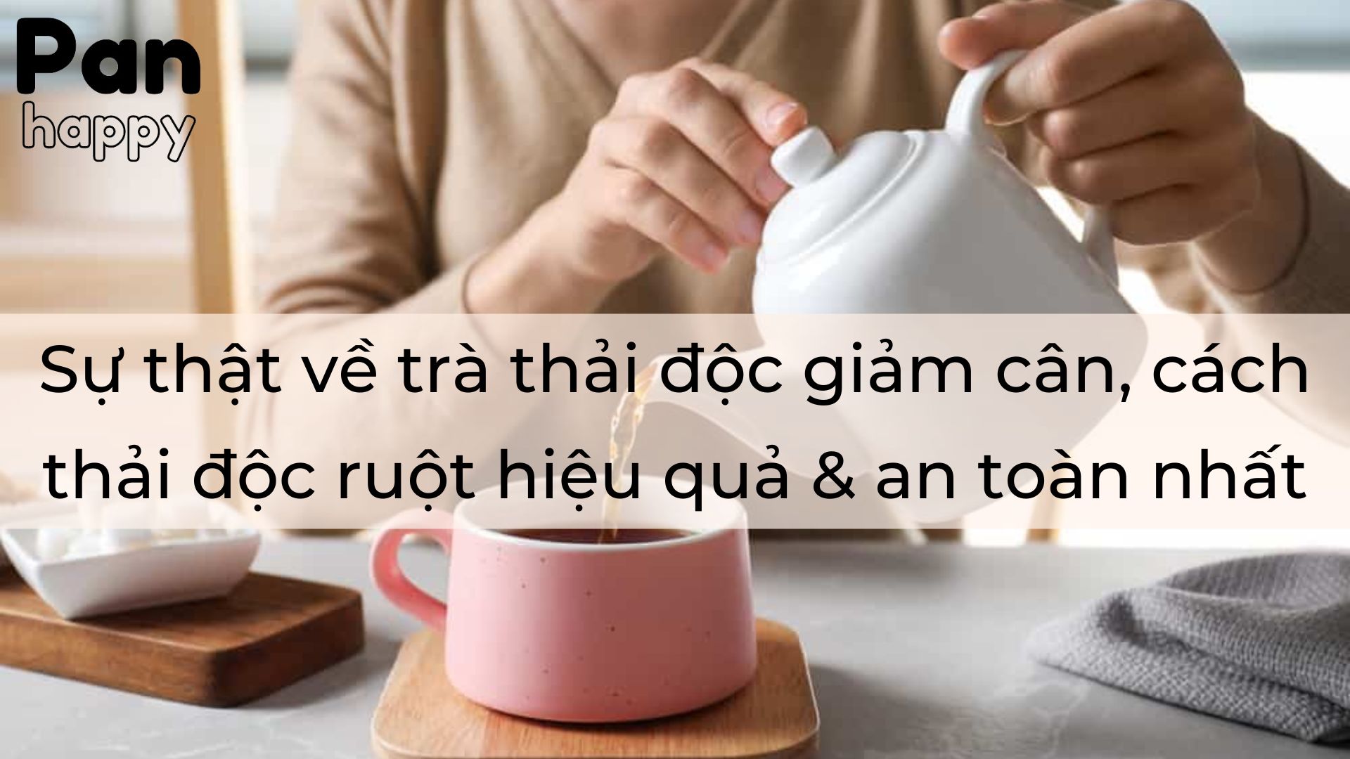 Sự thật về trà thải độc giảm cân, cách thải độc ruột hiệu quả & an toàn nhất