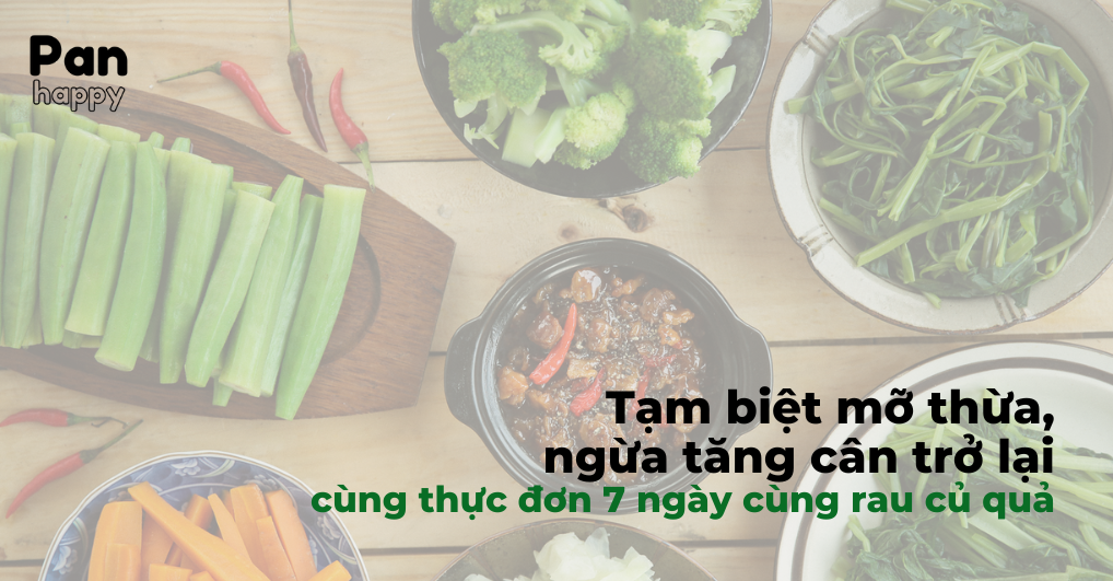 Tạm biệt mỡ thừa, ngừa tăng cân với thực đơn 7 ngày cùng rau củ quả