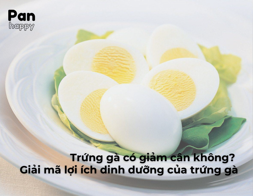 Trứng gà có giảm cân không? Giải mã lợi ích dinh dưỡng của trứng gà
