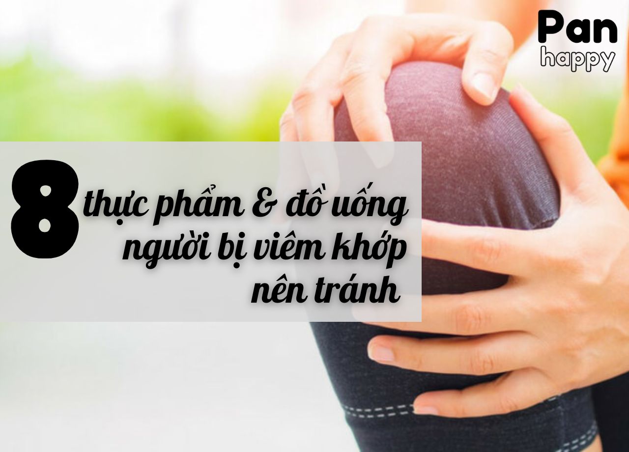 Top 8 loại thực phẩm & đồ uống người bị bệnh viêm khớp nên tránh