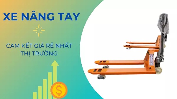 Xe nâng tay, xe nâng tay cao chính hãng giá rẻ nhất Việt Nam