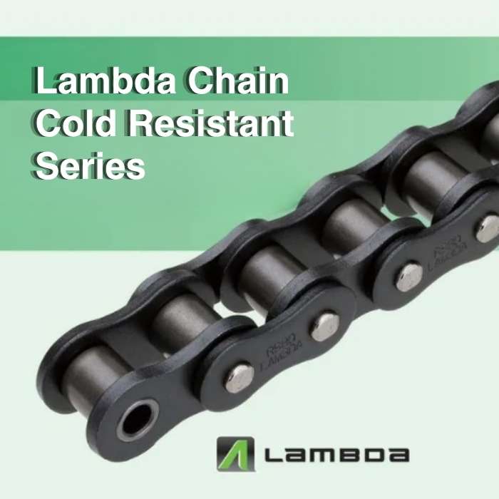 Xích tự bôi trơn chịu lạnh Tsubaki - Lambda Chain Cold Resistant Series