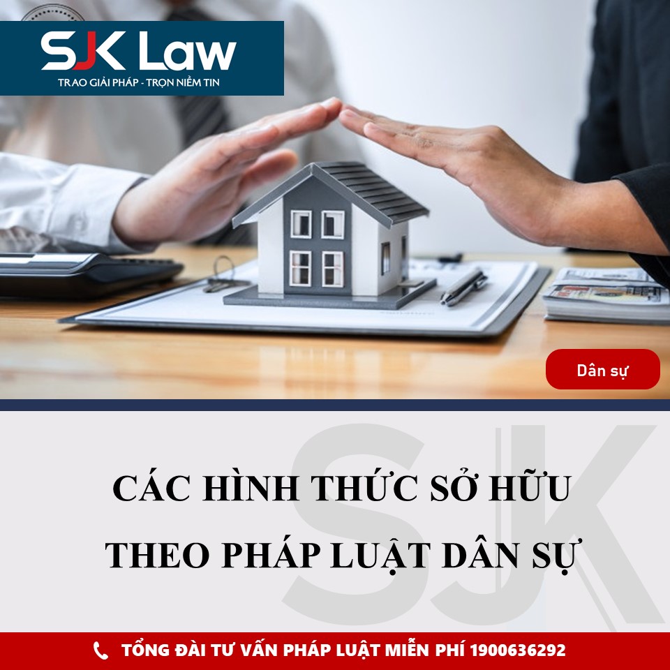 CÁC HÌNH THỨC SỞ HỮU THEO PHÁP LUẬT DÂN SỰ | CÔNG TY LUẬT TNHH SJKLAW