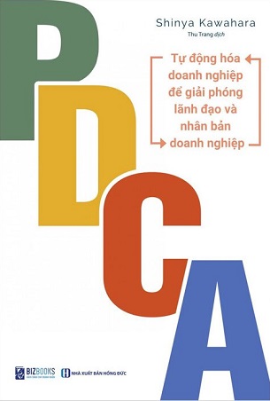 PDCA: Tự Động Hóa Doanh Nghiệp Để Giải Phóng Lãnh Đạo Và Nhân Bản Doanh Nghiệp - Shinya Kawahara