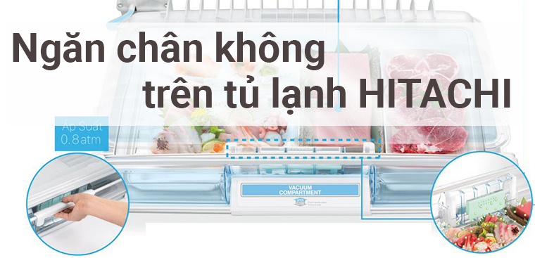 Ngăn chân không của tủ lạnh Hitachi có tốt không