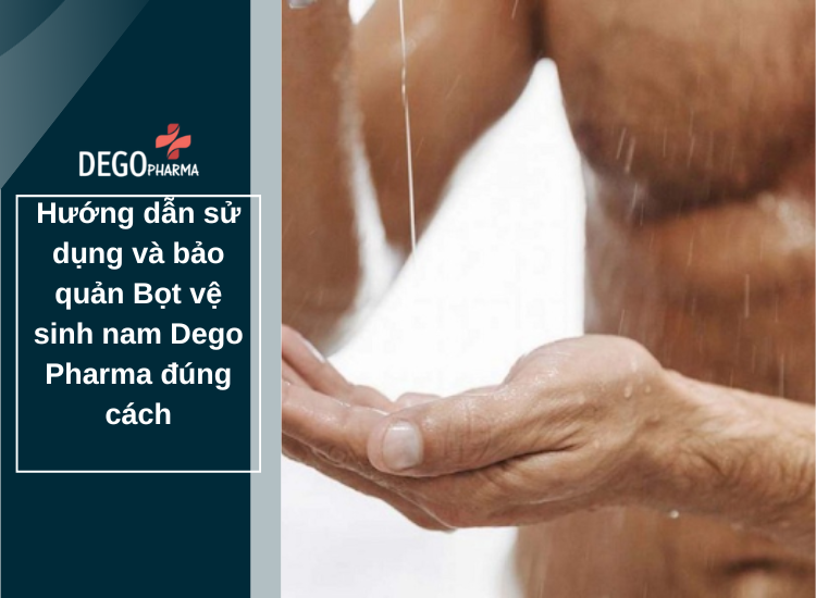 Hướng dẫn sử dụng và bảo quản Bọt vệ sinh nam Dego Pharma đúng cách