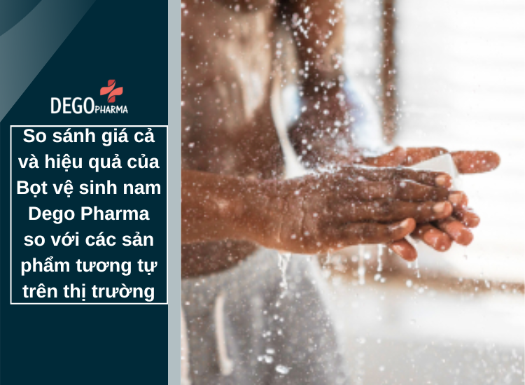 ​​​​​​​So sánh giá cả và hiệu quả của Bọt vệ sinh nam Dego Pharma so với các sản phẩm trên thị trường