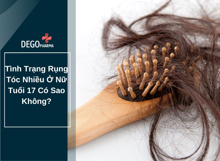 Tình Trạng Rụng Tóc Nhiều Ở Nữ Tuổi 17 Có Sao Không?