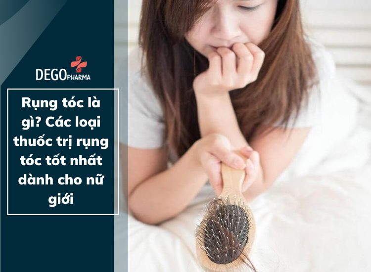Rụng tóc là gì? Các loại thuốc trị rụng tóc tốt nhất dành cho nữ giới