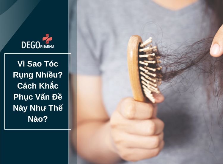 Vì Sao Tóc Rụng Nhiều? Cách Khắc Phục Vấn Đề Này Như Thế Nào?