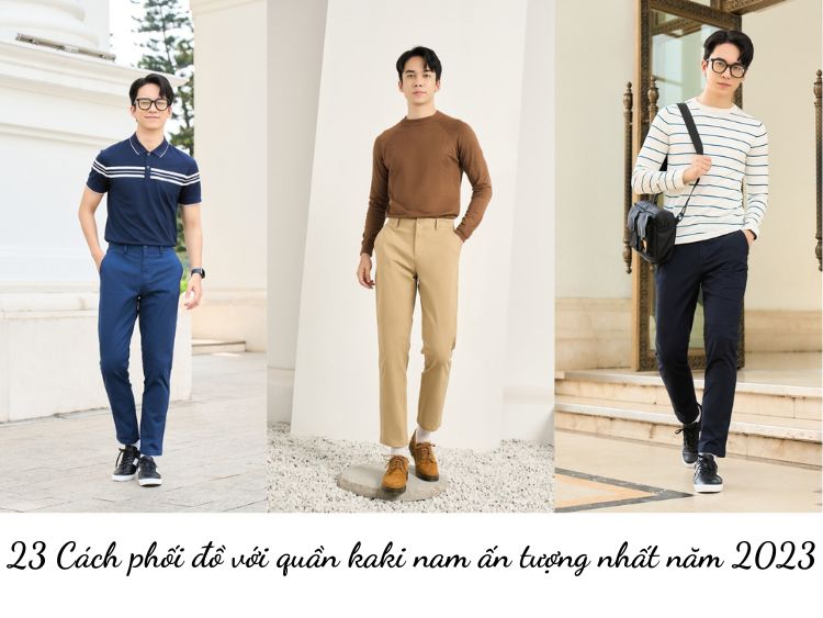 23 Cách phối đồ với quần kaki nam ấn tượng nhất năm 2023