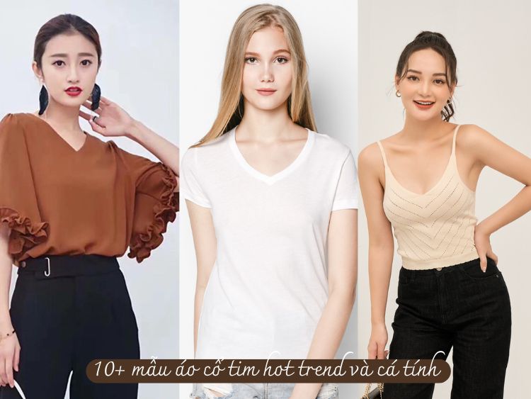 Gợi ý 10+ những mẫu áo cổ tim đẹp, hot trend và cá tính nhất
