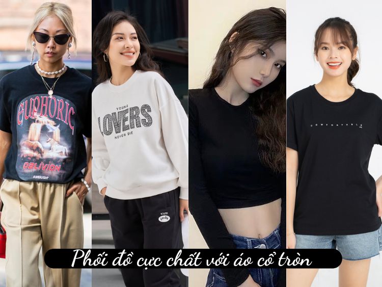 Tổng hợp 1001+ cách phối đồ cực CHẤT với áo cổ tròn