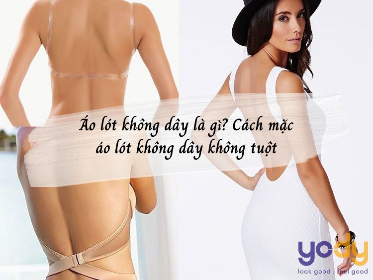 Áo lót không dây là gì? Cách mặc áo lót không dây không tuột