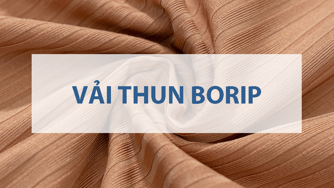 Vải borip là gì? Đặc điểm của chất vải borip
