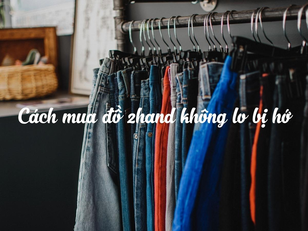 Hướng dẫn 7+ cách mua đồ 2hand chuẩn ngon bổ rẻ
