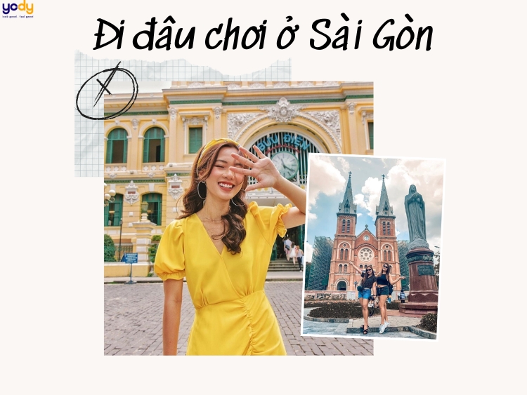 Đi đâu chơi ở Sài Gòn? Top 20 địa điểm ở Sài Gòn đi là ghiền