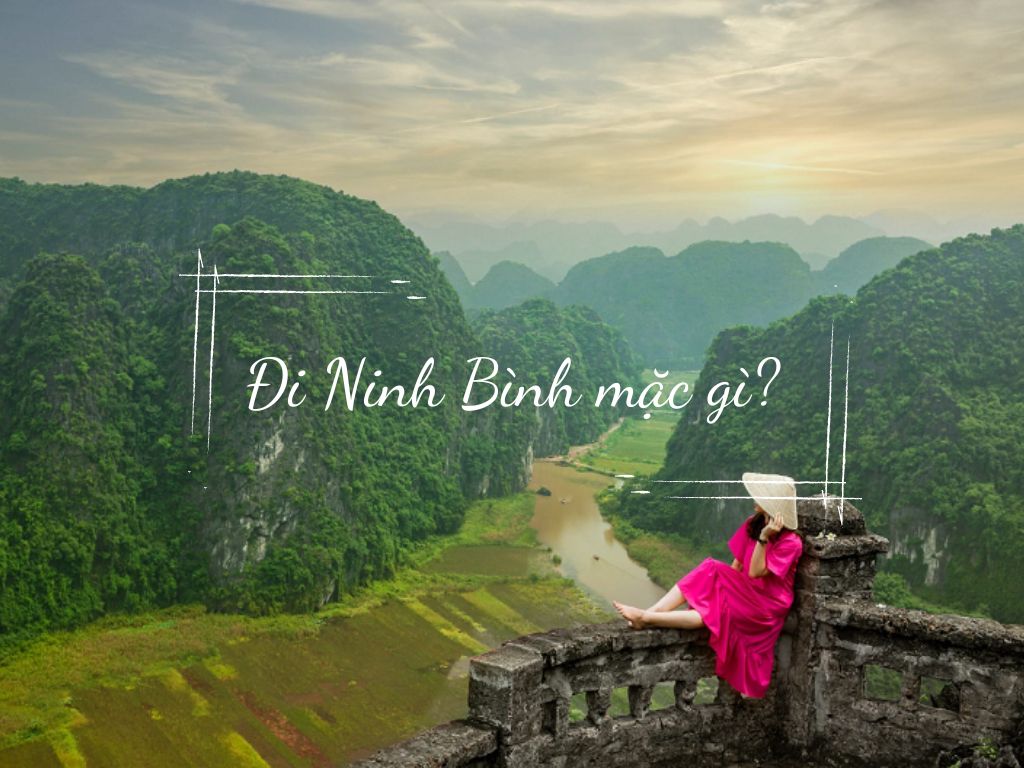 Đi Ninh Bình mặc gì để có bức ảnh triệu like?