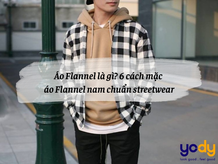 Áo Flannel là gì? 6 cách mặc áo Flannel nam chuẩn streetwear