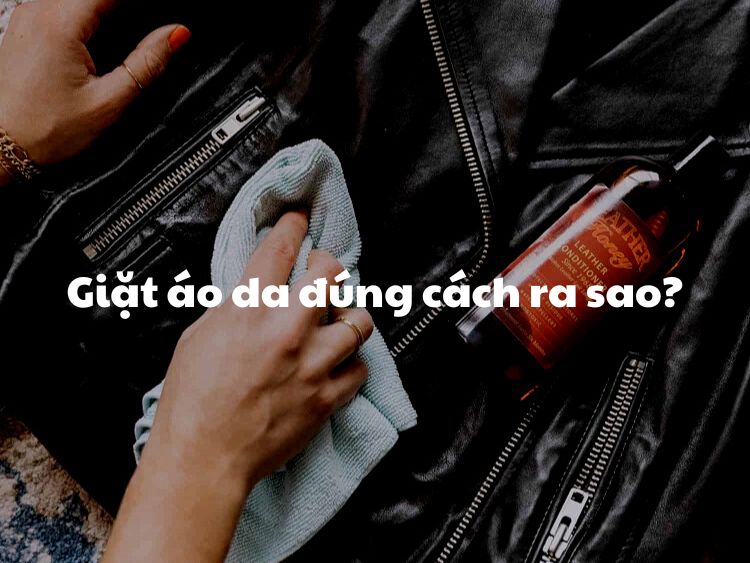 Giặt áo da và cách bảo quản áo da tốt nhất