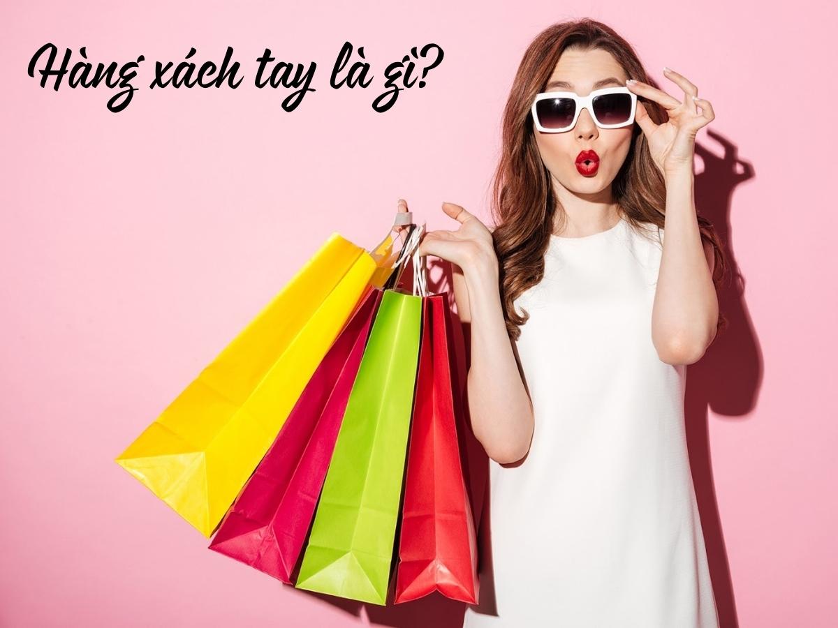 Hàng xách tay là gì? Ưu và nhược điểm khi mua hàng xách tay