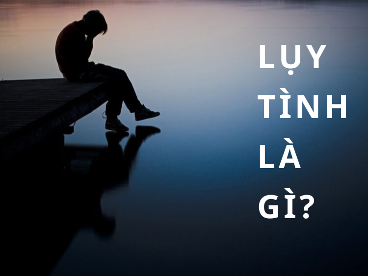 Lụy tình là gì? Cách thoát khỏi lụy tình NHANH NHẤT