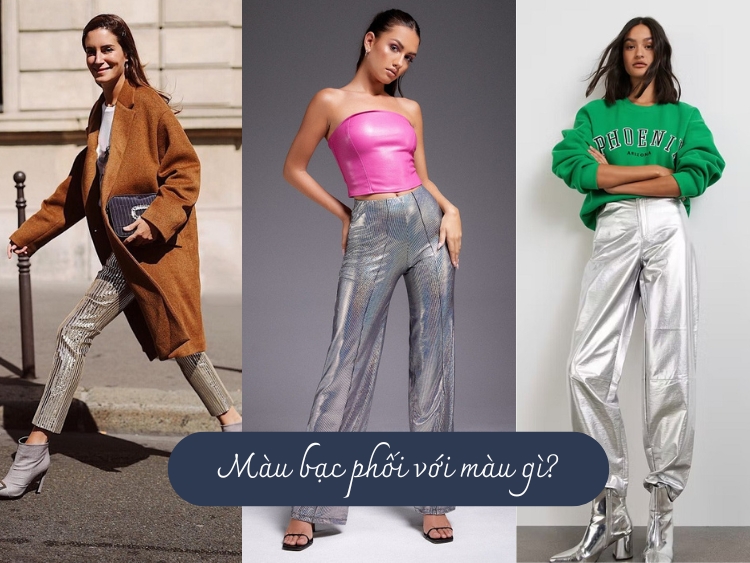 Màu bạc phối với màu gì? Mẹo mix màu bạc cực “cháy”
