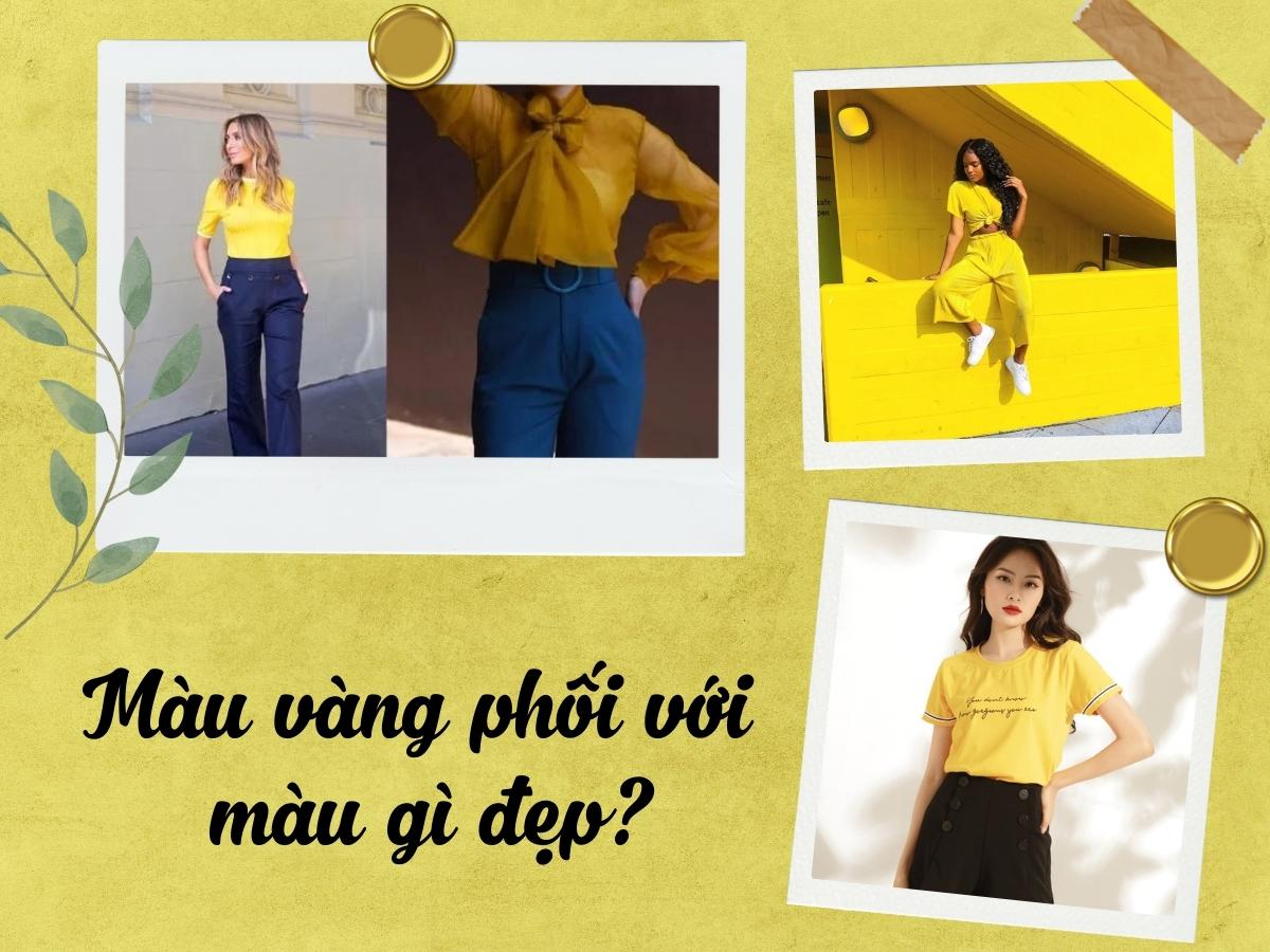 Màu vàng phối với màu gì đẹp? Tips phối màu vàng chuẩn fashionista
