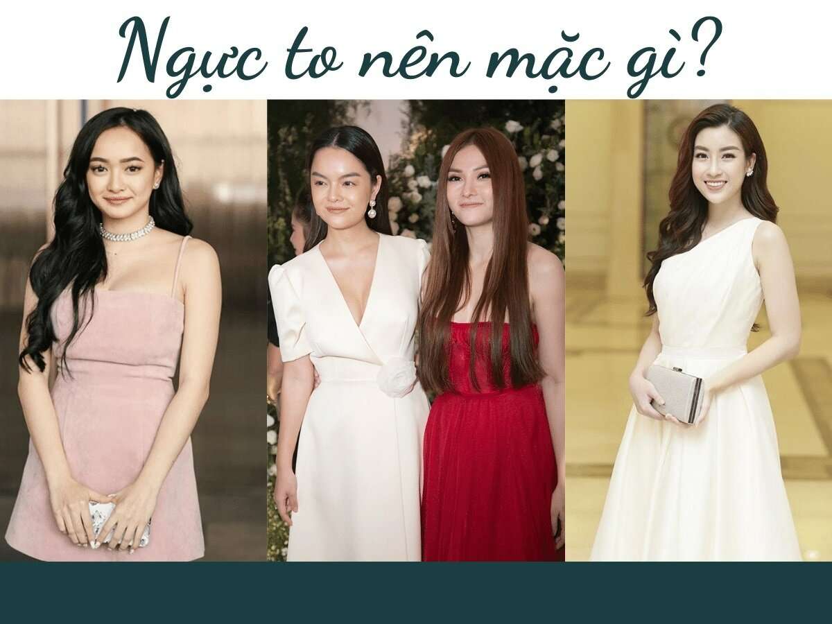 Ngực to nên mặc gì để không gây phản cảm mà thêm duyên dáng