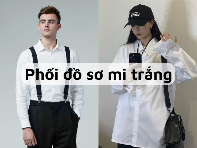 Bật mí 20+ Cách phối đồ sơ mi trắng thanh lịch và sang trọng