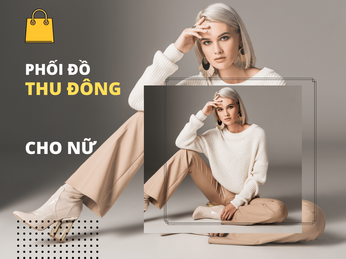 13+ cách phối đồ thu đông cho nữ ấm áp, tôn dáng cực kỳ