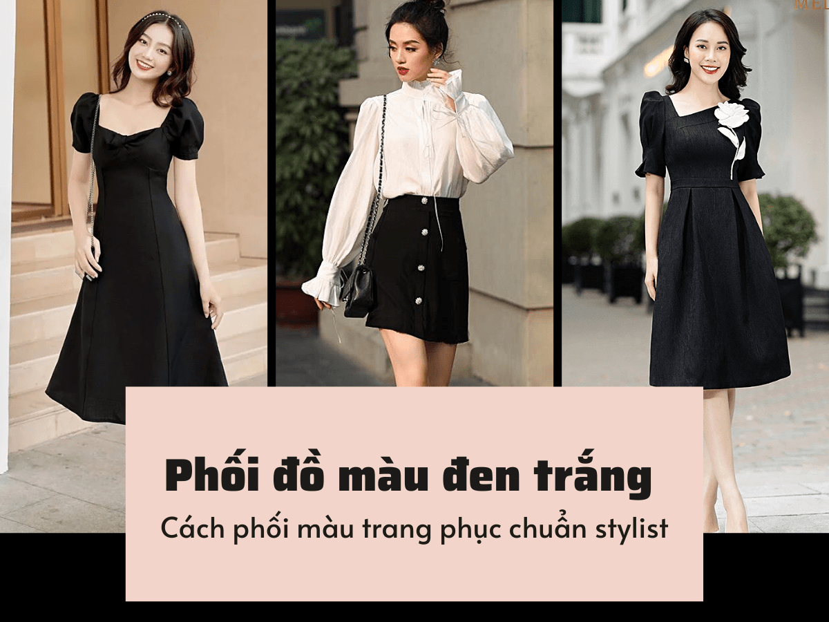 Phối màu đen trắng - Cách phối màu trang phục chuẩn stylist