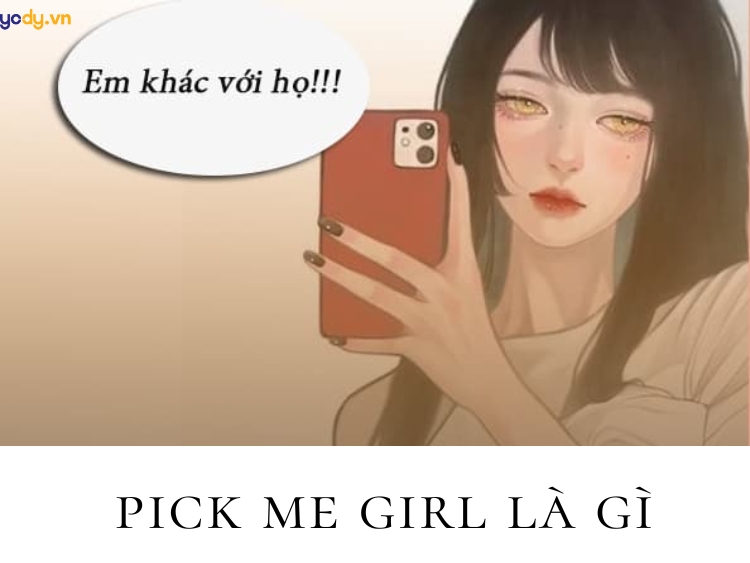 Pick me girl là gì? Đọc vị pick me girl, pick me boy CỰC CHUẨN
