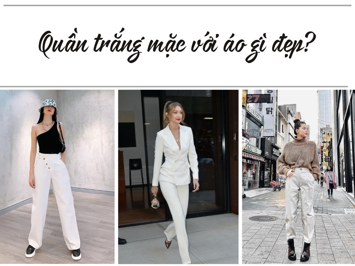 Quần trắng mặc với áo gì? Mẹo mix quần trắng cực sành điệu