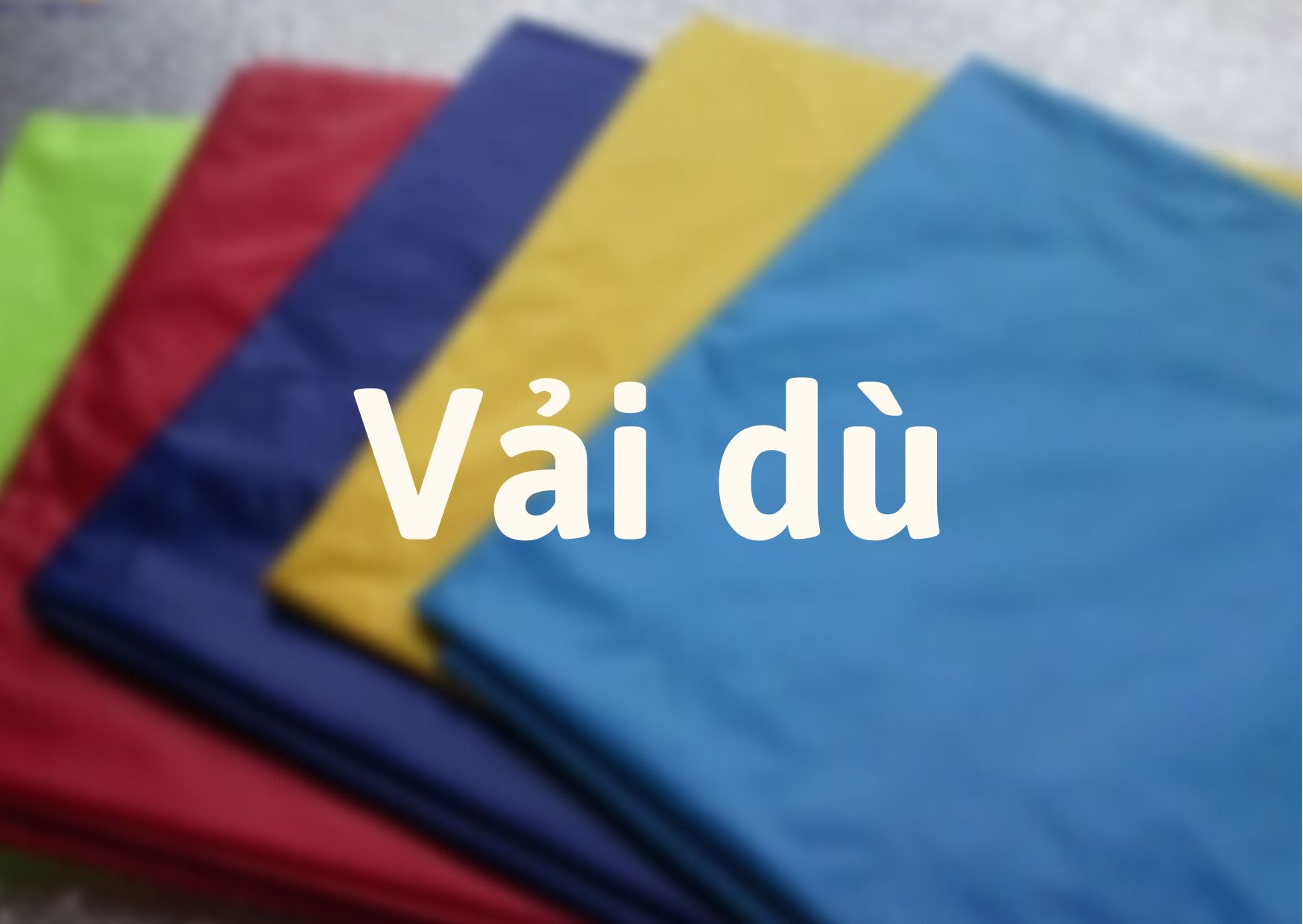 Vải dù là gì? Đặc điểm, phân loại, ứng dụng của vải dù