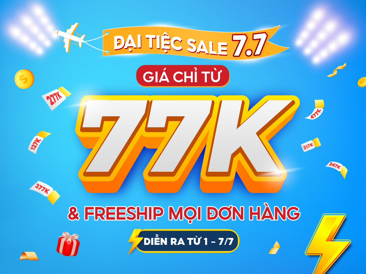 Tháng 7 - Ưu đãi hết sảy: Đại tiệc sale 7/7, giá chỉ từ 77K
