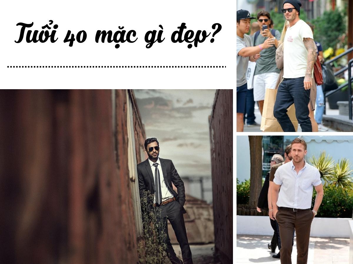 Nam tuổi 40 mặc gì đẹp? Bí quyết phối đồ cho quý ông U40
