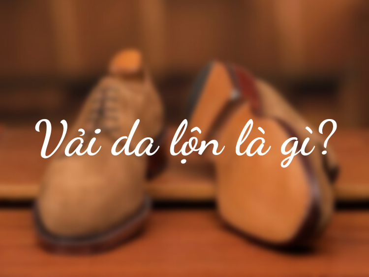 Vải da lộn là gì? Tính chất và ứng dụng của vải da lộn