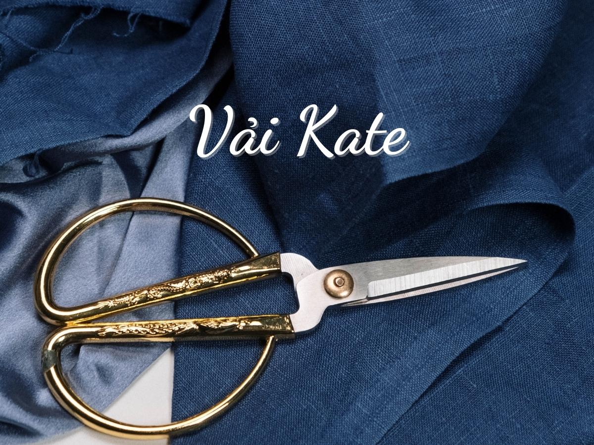 Vải Kate là gì? Các đặc điểm của vải Kate