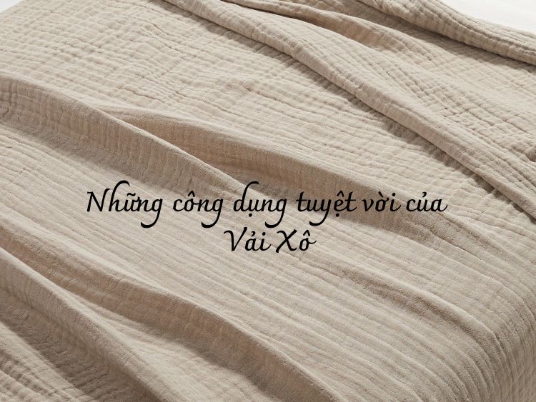 5 Công dụng tuyệt vời của vải xô nhất định cần biết