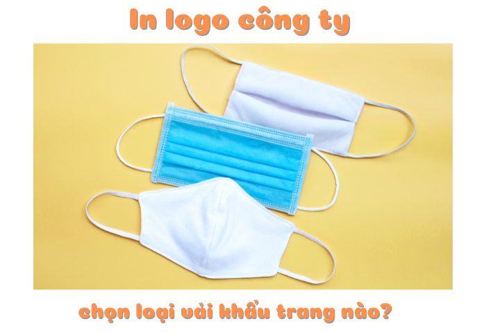 Khẩu trang in logo công ty nên sử dụng loại chất liệu nào?