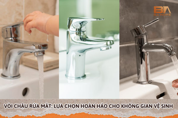 Vòi Chậu Rửa Mặt - Lựa Chọn Hoàn Hảo Cho Không Gian Vệ Sinh