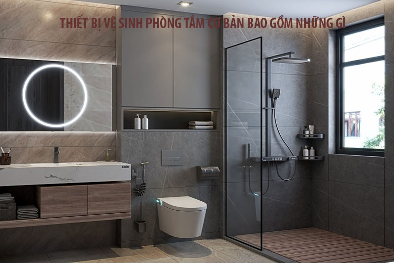 Một Bộ Thiết Bị Vệ Sinh Phòng Tắm Cơ Bản Bao Gồm Những Gì?