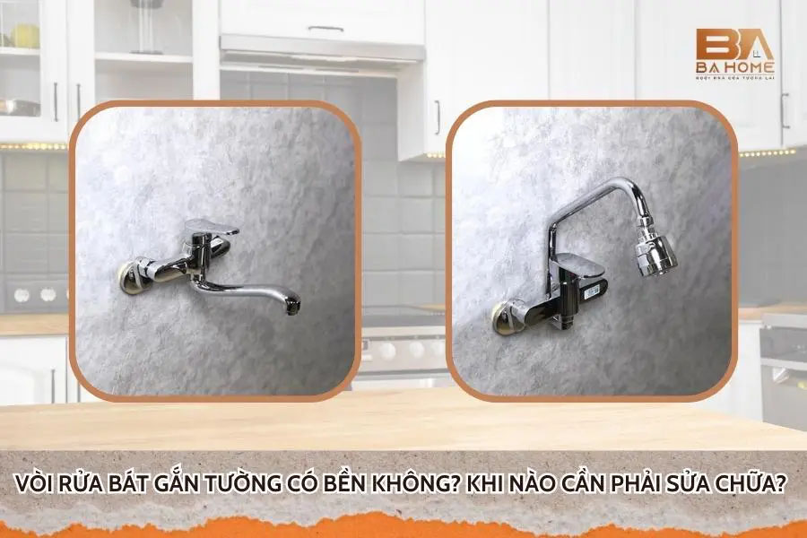 Vòi Rửa Bát Gắn Tường Có Bền Không? Khi Nào Cần Phải Sửa Chữa?