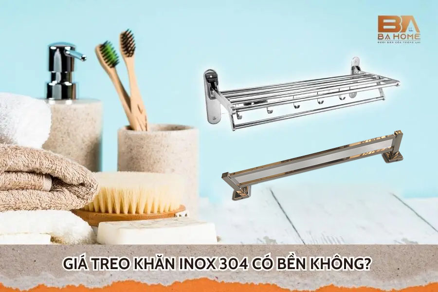 Giá Treo Khăn Inox 304 Có Bền Không? Tại Sao Nên Sử Dụng Hàng Inox?
