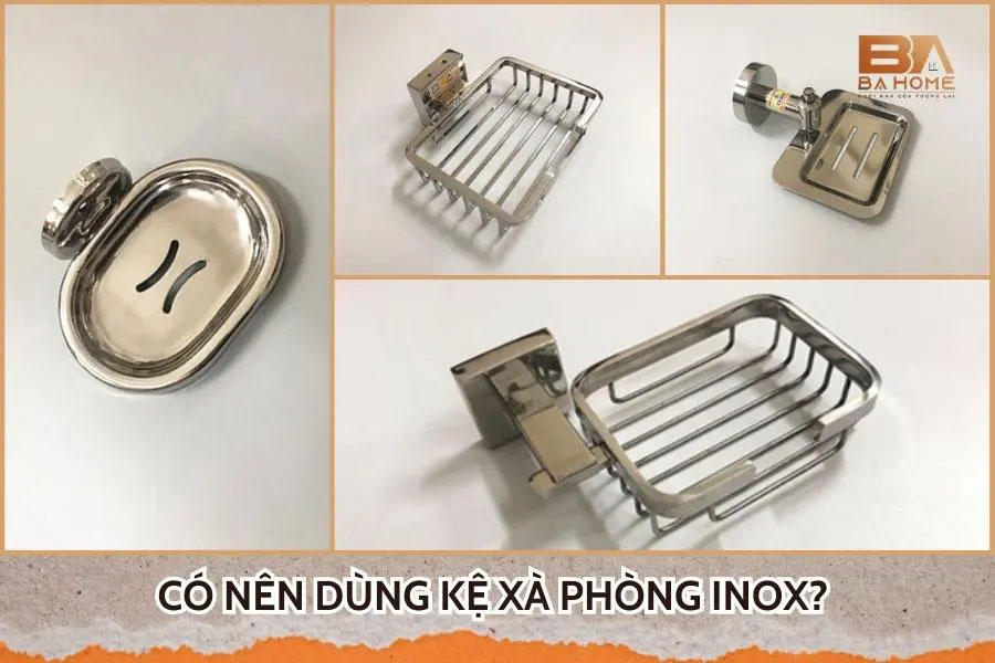 Có Nên Dùng Kệ Xà Phòng Inox? Một Số Sản Phẩm Không Thể Bỏ Qua
