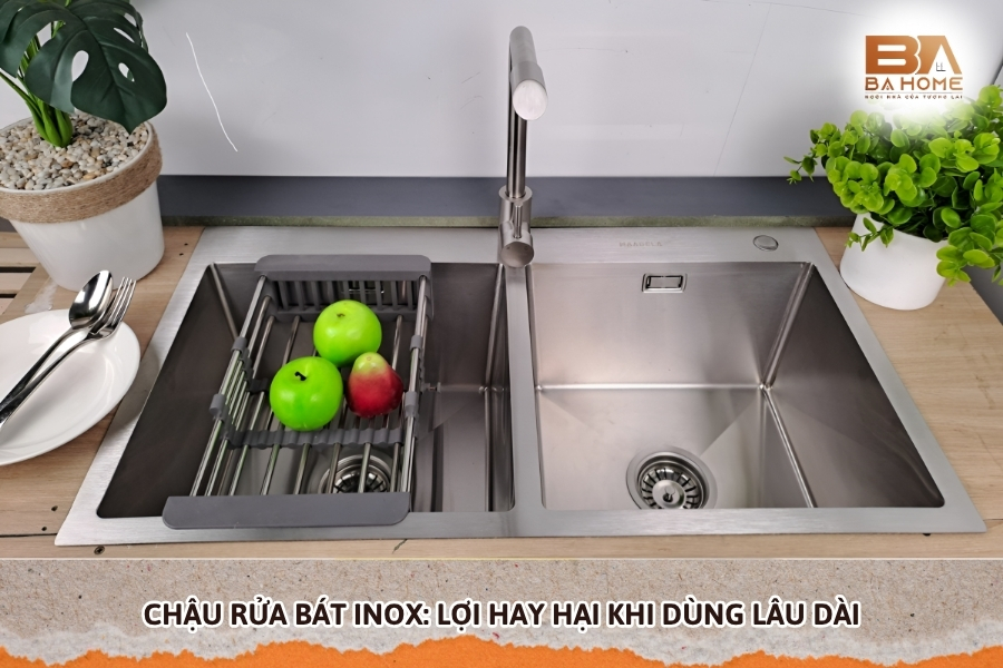 Chậu Rửa Bát Inox: Lợi Hay Hại Khi Dùng Lâu Dài