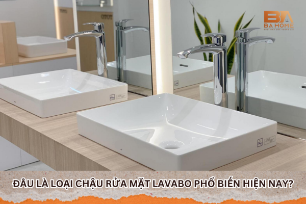 Đâu Là Loại Chậu Rửa Mặt Lavabo Phổ Biến Hiện Nay?